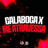 Calaboca X Me Atravessa