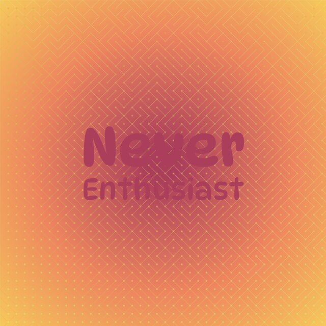 Never Enthusiast