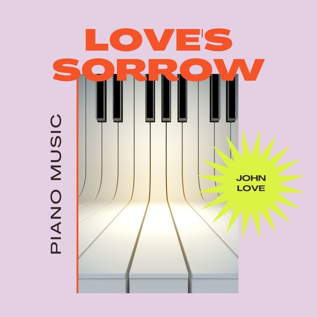 Love's Sorrow Piano Music: Unrequited Love Songs, Sad Love Piano Music