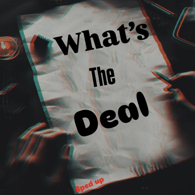 What’s the deal (Sped Up)