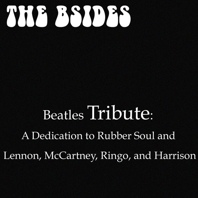 Beatles Tribute: A Dedication To Rubber Soul and Lennon, McCartney, Ringo and Harrison