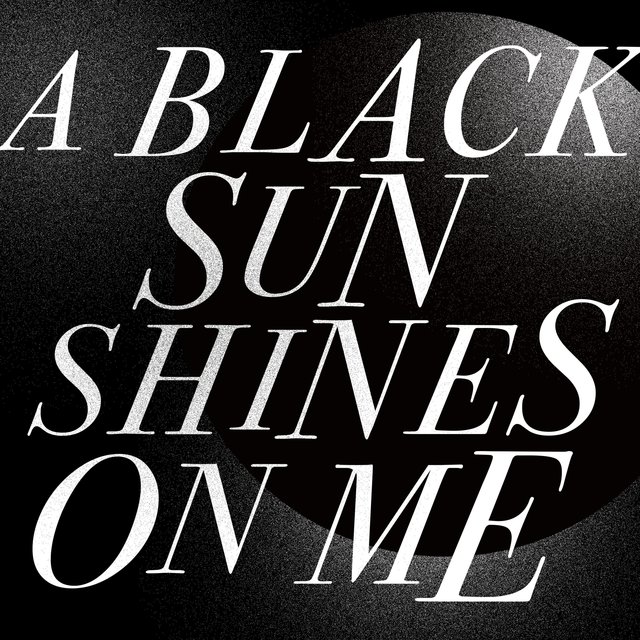 A Black Sun Shines on Me