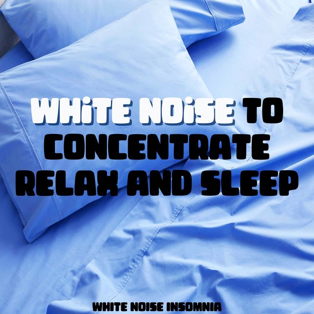 White Noise to Concentrate, Relax and Sleep