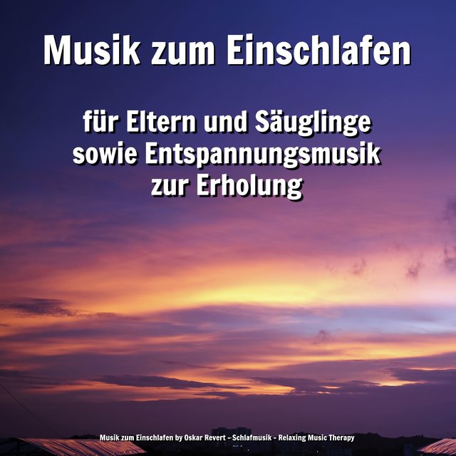 Musik zum Einschlafen für Eltern und Säuglinge sowie Entspannungsmusik zur Erholung