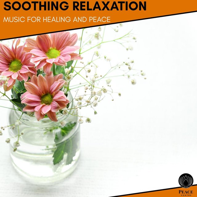 Soothing Relaxation - Music For Healing And Peace