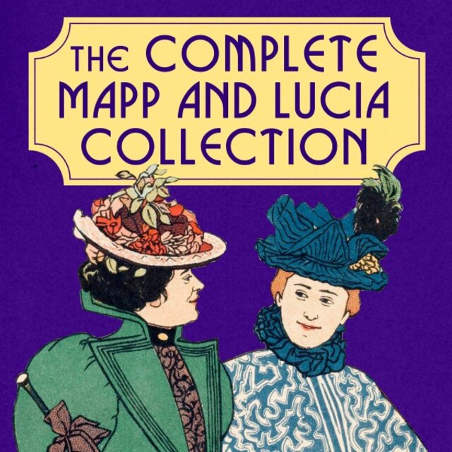 The Complete Mapp and Lucia Collection: Books 1-6 (Queen Lucia, Miss Mapp, Lucia in London, Mapp and Lucia, Lucia's Progress, & Trouble for Lucia)