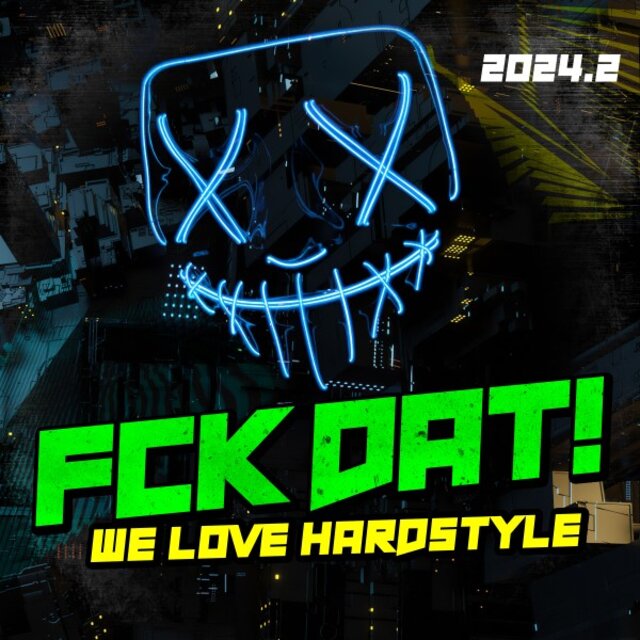 Fck Dat! - We Love Hardstyle 2024.2