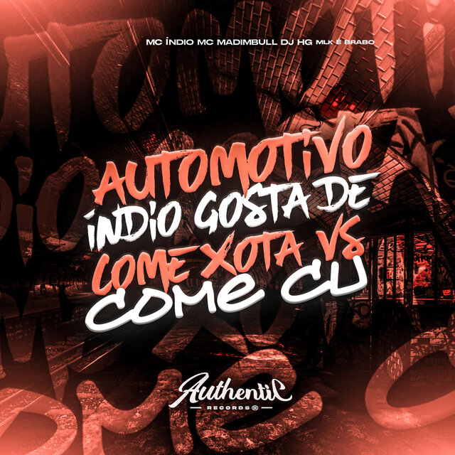 Automotivo Índio Gosta de Come Xota Vs Come Cu