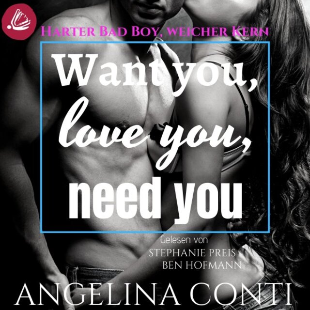 Want you, love you, need you: Harter Bad Boy, weicher Kern (Gib 2)