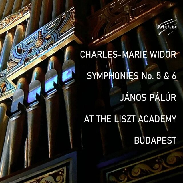 Charles-Marie WIDOR: Symphonies No. 5 & 6, János PÁLÚR, LISZT Academy, Budapest