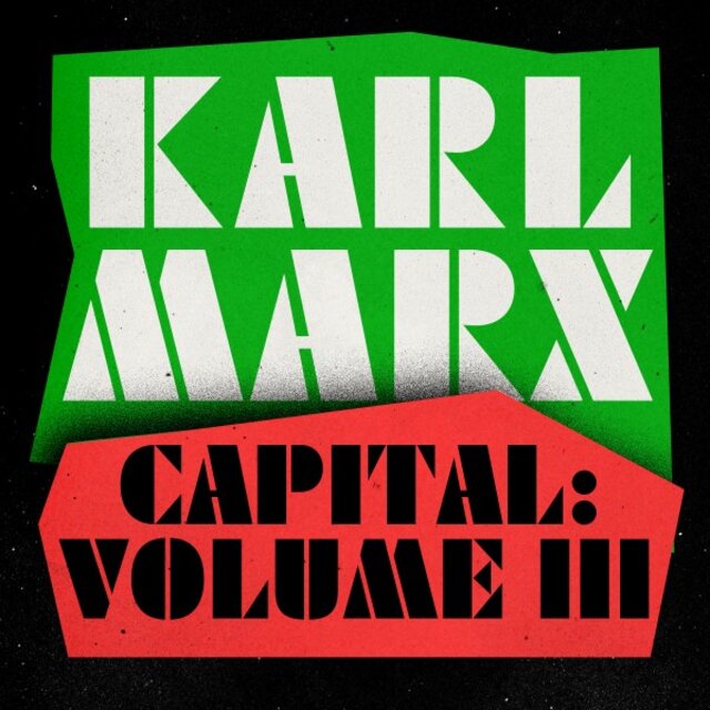 Capital, Vol. 3 (A Critique of Political Economy)