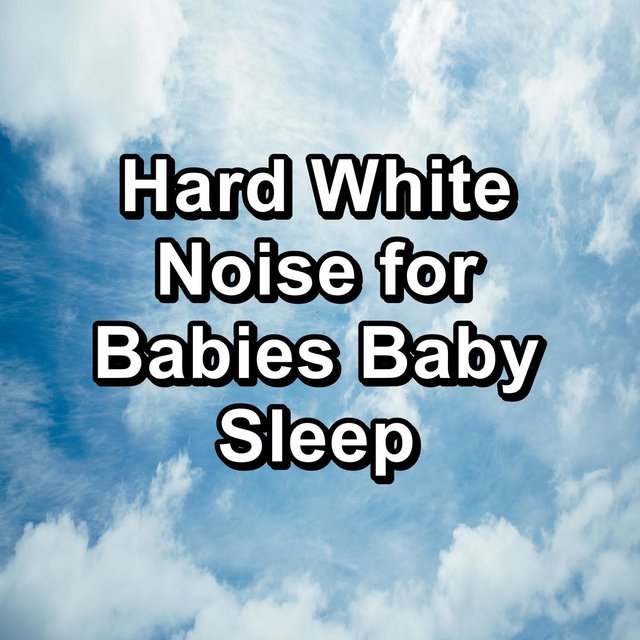 Hard White Noise for Babies Baby Sleep