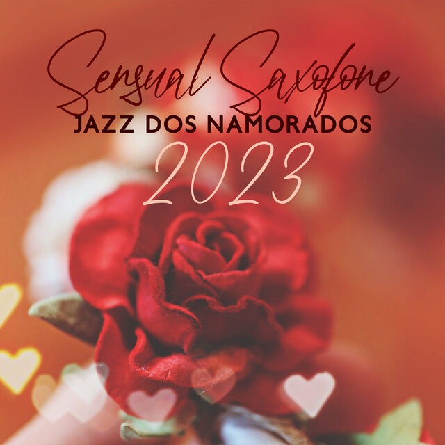 Sensual Saxofone: Jazz dos Namorados 2023, Noites Românticas, Segredo do Desejo, Humor Erótico, Música de Amor para Casais