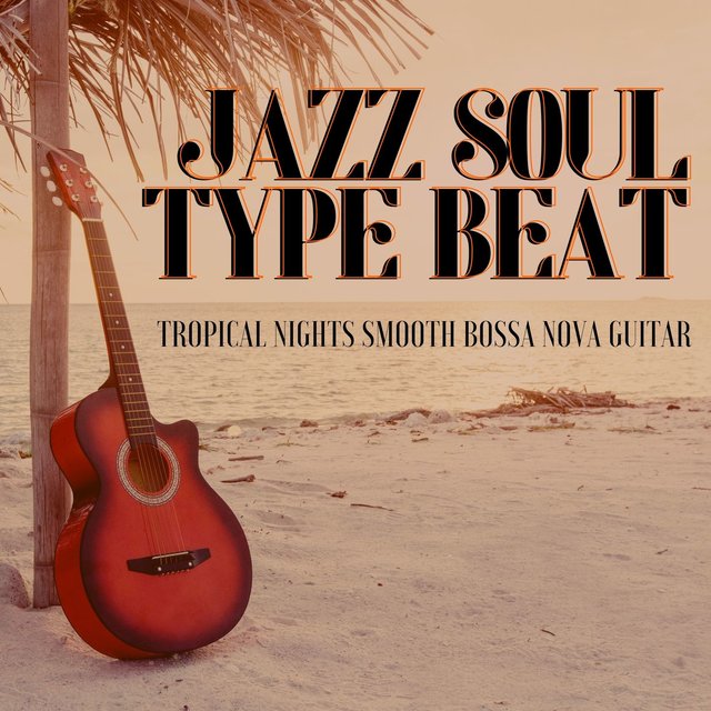 Jazz Soul Type Beat: Tropical Nights Smooth Bossa Nova Guitar