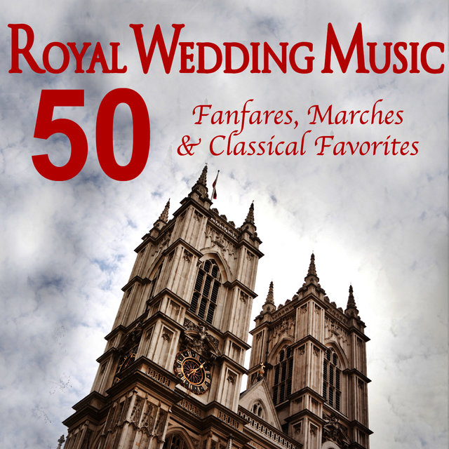 Royal Wedding Music - 50 Fanfares, Marches and Classical Favorites