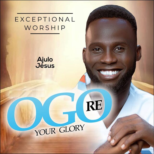 Exceptional Worship Ogo Re Your Glory
