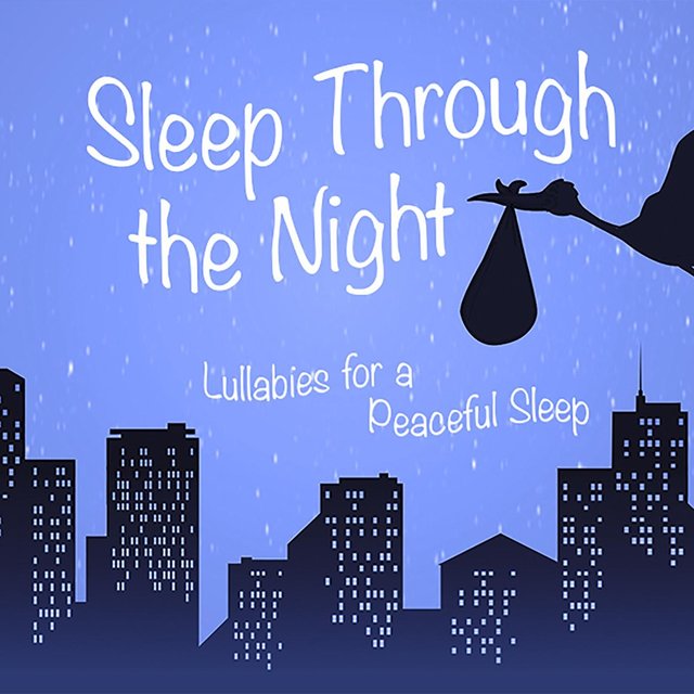 Sleep Through the Night: Lullabies for a Peaceful Sleep