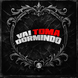 Vai Toma Dormindo