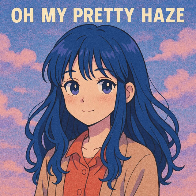 Oh My Pretty Haze