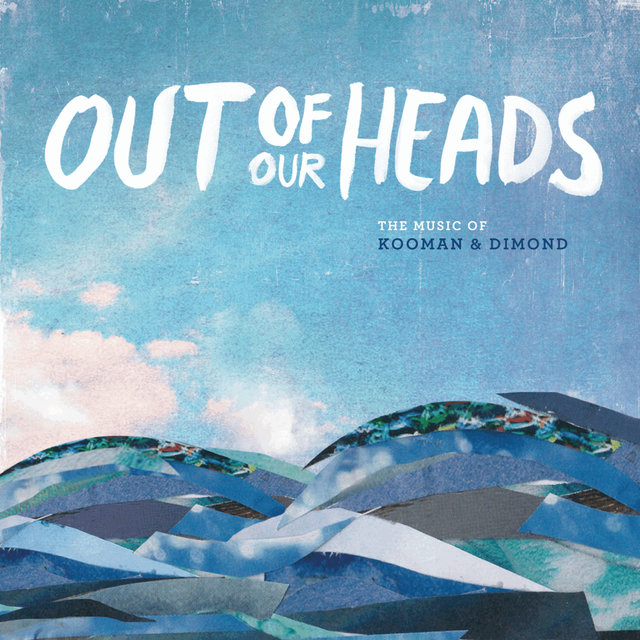 Out of Our Heads: The Music of Kooman & Dimond (Original Cast Recording)