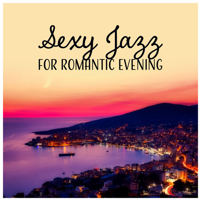 Sexy Jazz for Romantic Evening – Background Instrumental Music for Restaurant, Dinner with Candles, Relaxation, Love