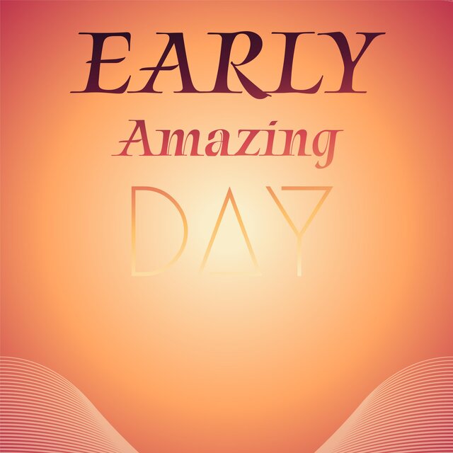 Early Amazing Day
