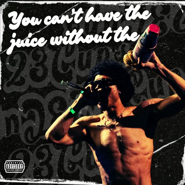 You Can't Have The Juice Without The Cups