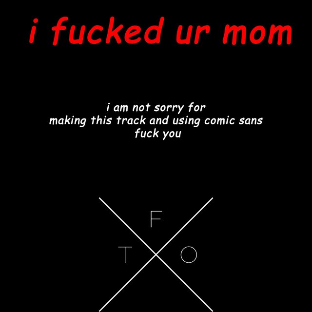 i fucked ur mom