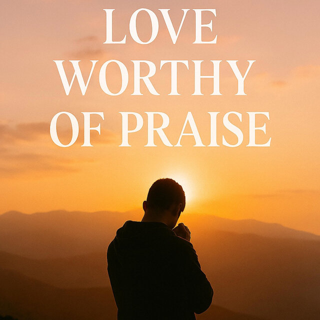 Love Worthy of Praise