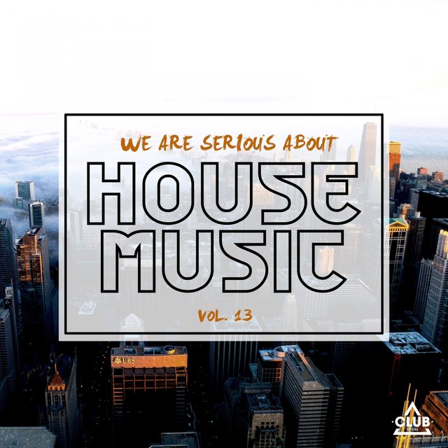 We Are Serious About House Music, Vol. 13