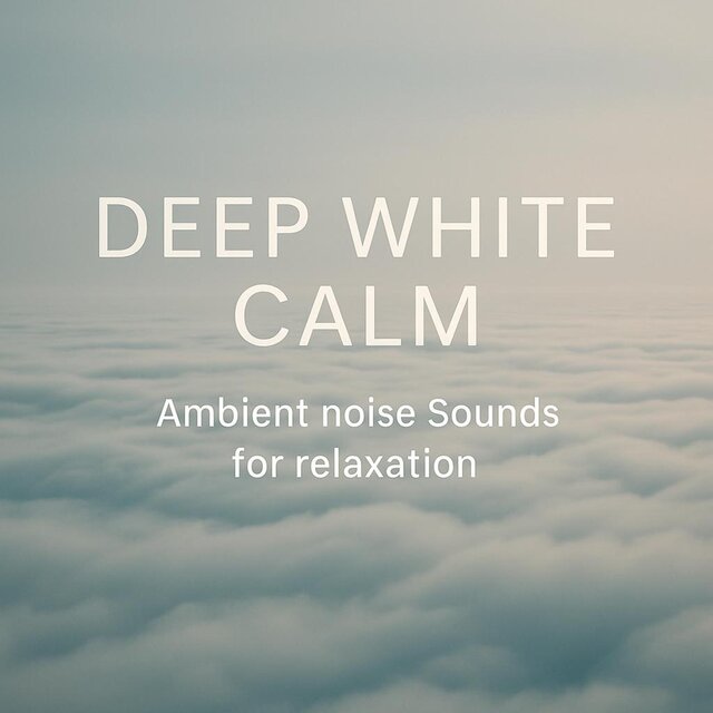 Deep White Calm (Ambient noise Sounds for relaxation)