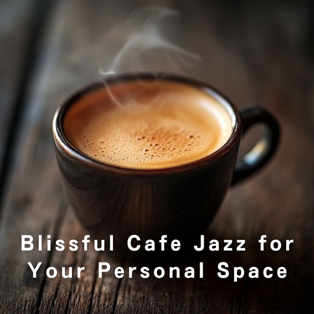 Blissful Cafe Jazz for Your Personal Space