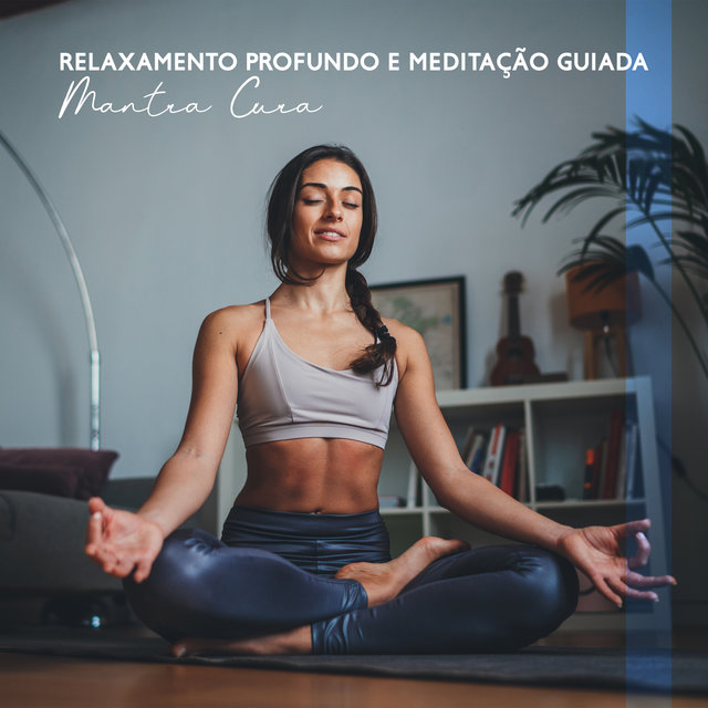 Relaxamento Profundo e Meditação Guiada (Mantra Cura Mental (Técnica de Relaxamento))