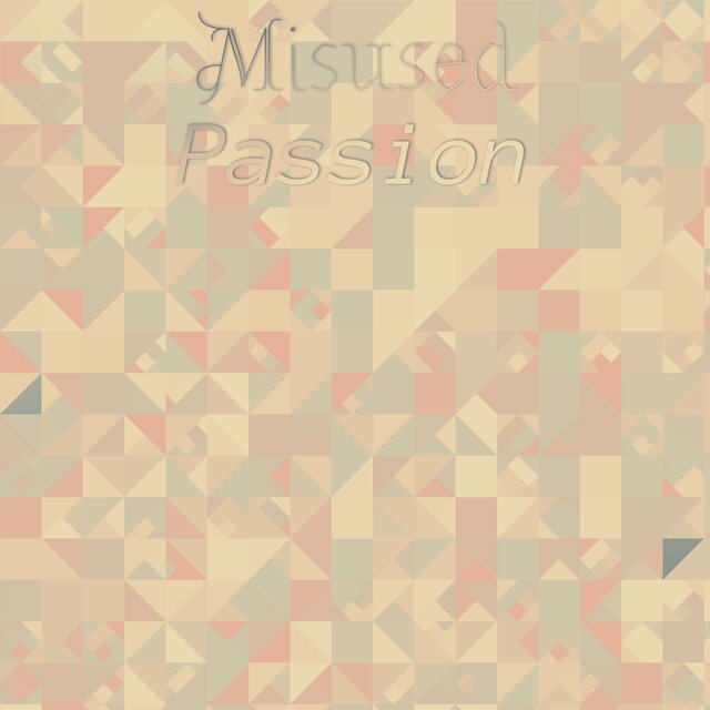 Misused Passion
