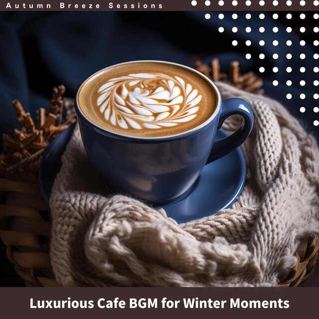 Luxurious Cafe Bgm for Winter Moments