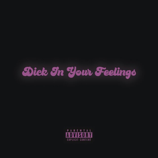 Dick In Your Feelings