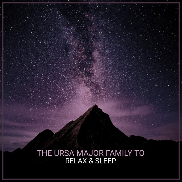The Ursa Major Family To Relax & Sleep