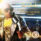 Slow (R & K Acapella Remix)
