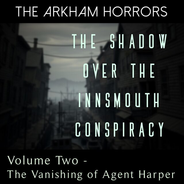The Shadow Over the Innsmouth Conspiracy: The Vanishing of Agent Harper (Original Soundtrack)
