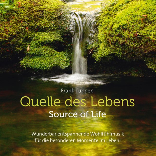 Quelle des Lebens - Source of Life (Wunderbar entspannende Wohlfühlmusik für die besonderen Momente im Leben!)