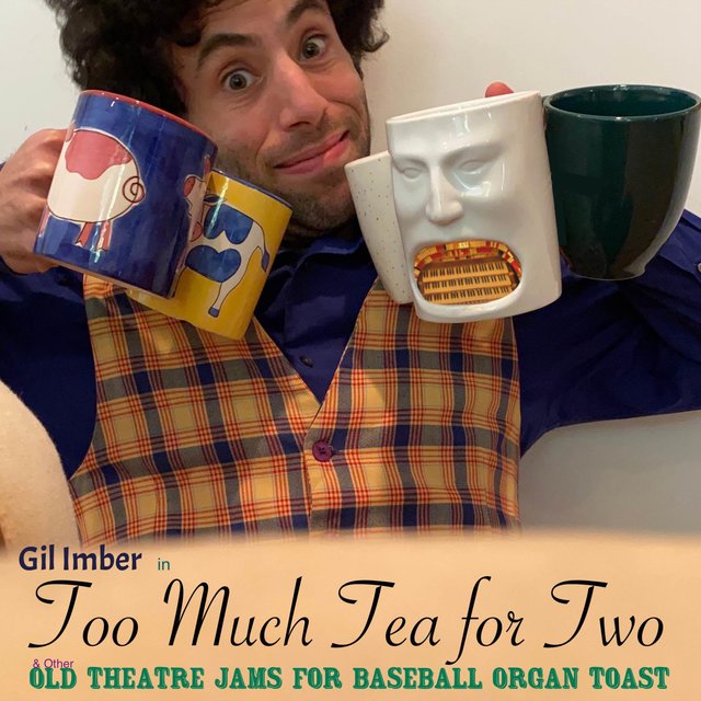 Too Much Tea for Two & Other Old Theatre Jams for Baseball Organ Toast