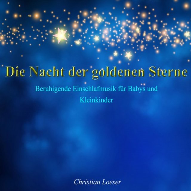 Die Nacht der goldenen Sterne: Beruhigende Einschlafmusik für Babys und Kleinkinder