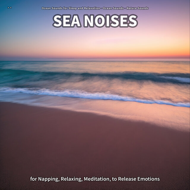 * * Sea Noises for Napping, Relaxing, Meditation, to Release Emotions
