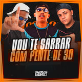 Vou Te Sarrar Com Pente de 30