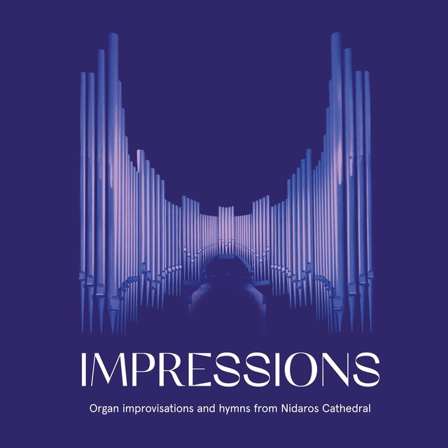 IMPRESSIONS - Organ improvisations and hymns in Nidaros Cathedral