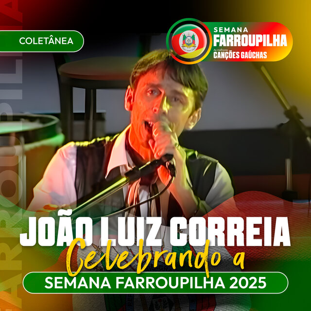 JOÃO LUIZ CORRÊA: CELEBRANDO A SEMANA FARROUPILHA 2025