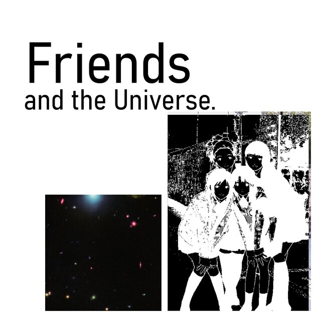 Friends and the Universe.