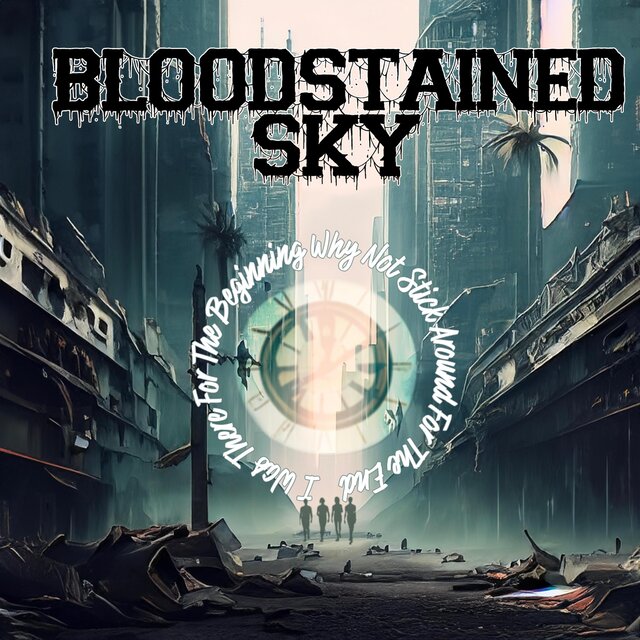 I Was There For The Beginning Why Not Stick Around For The End