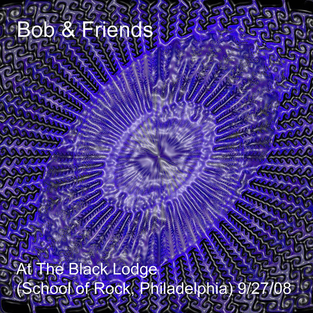 Bob & Friends at the Black Lodge - Sor 9/27/08