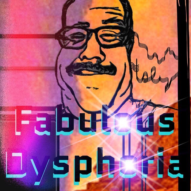 Fabulous Dysphoria